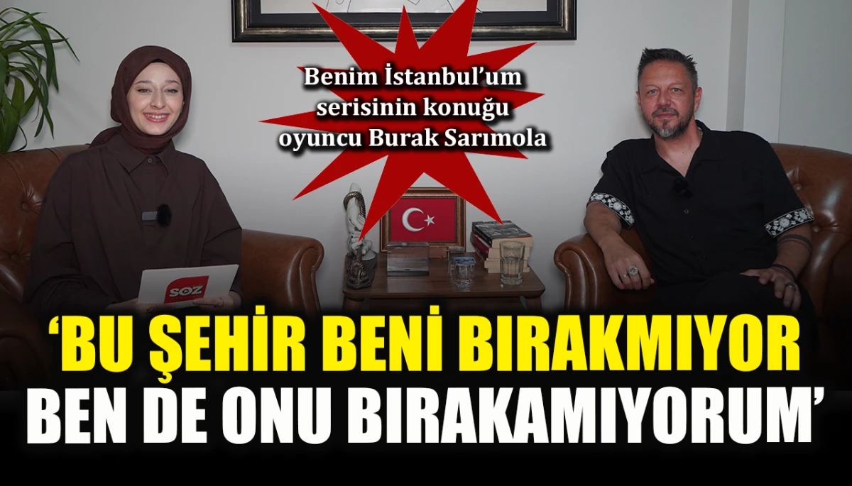 Benim İstanbul’um serisinin konuğu oyuncu Burak Sarımola:‘Bu şehir beni bırakmıyor, ben de onu bırakamıyorum’