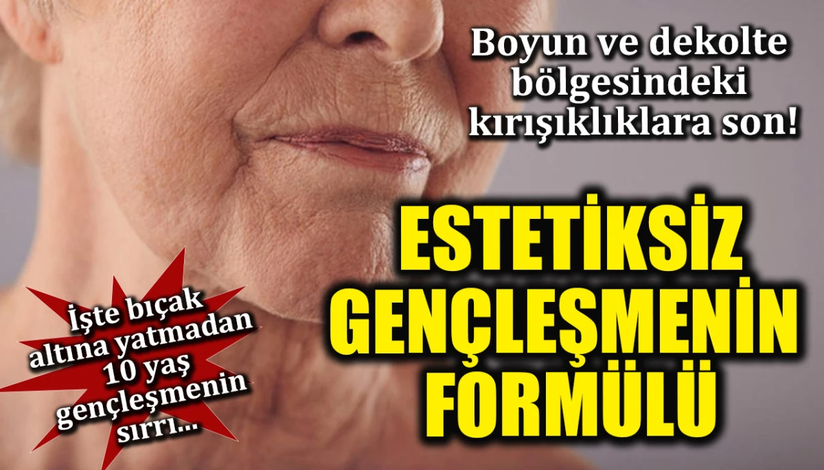 Boyun ve dekolte bölgesindeki kırışıklıklara son! Estetiksiz gençleşmenin formülü belli oldu: İşte bıçak altına yatmadan 10 yaş gençleşmenin sırrı...