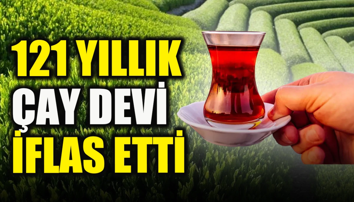 121 yıllık çay devi iflas etti           