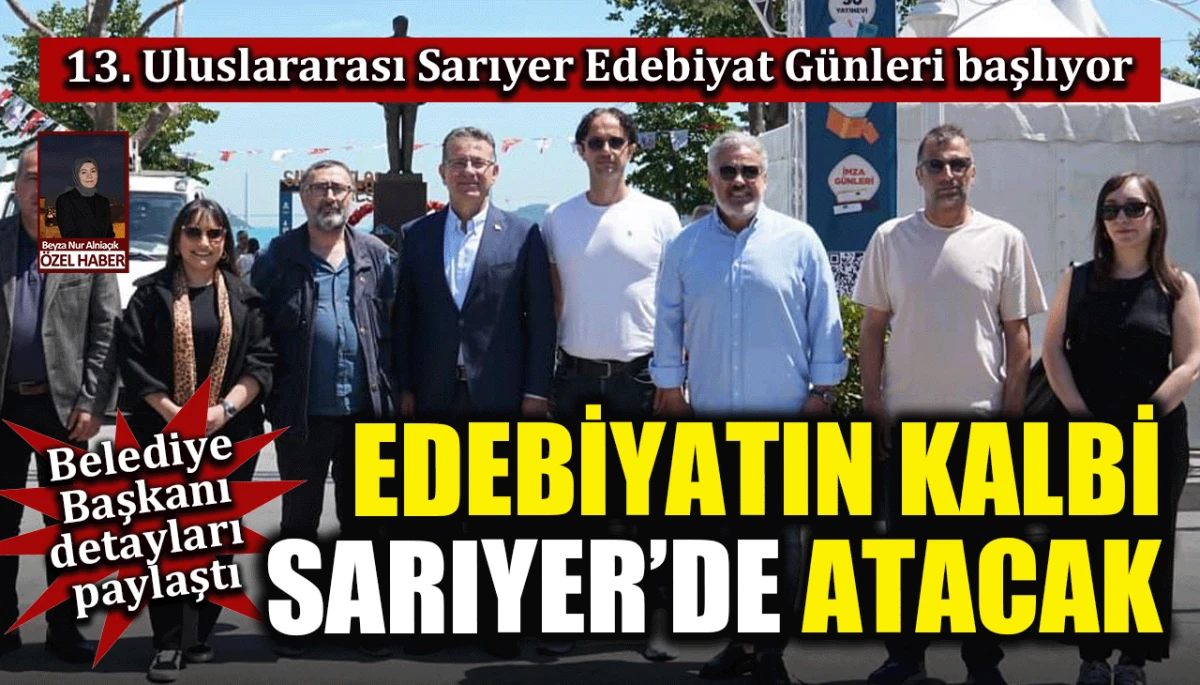 13. Uluslararası Sarıyer Edebiyat Günleri başlıyor: Edebiyatın kalbi Sarıyer'de atacak: Belediye Başkanı detayları paylaştı