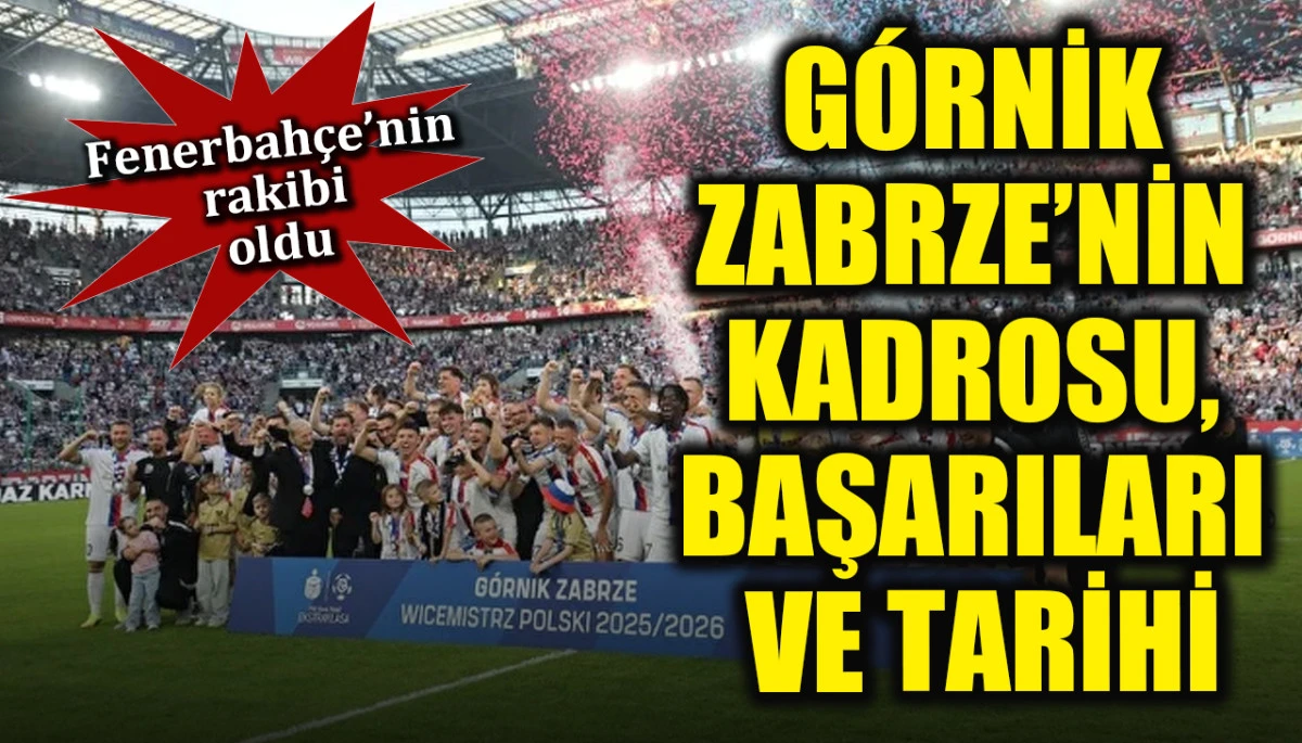 Górnik Zabrze Nerenin Takımı, Hangi Ülkenin? Fenerbahçe’nin Rakibi Górnik Zabrze Kadrosu, Başarıları ve Tarihi
