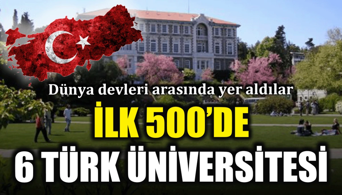 Dünya devleri arasında yer aldılar: İlk 500'de 6 Türk üniversitesi