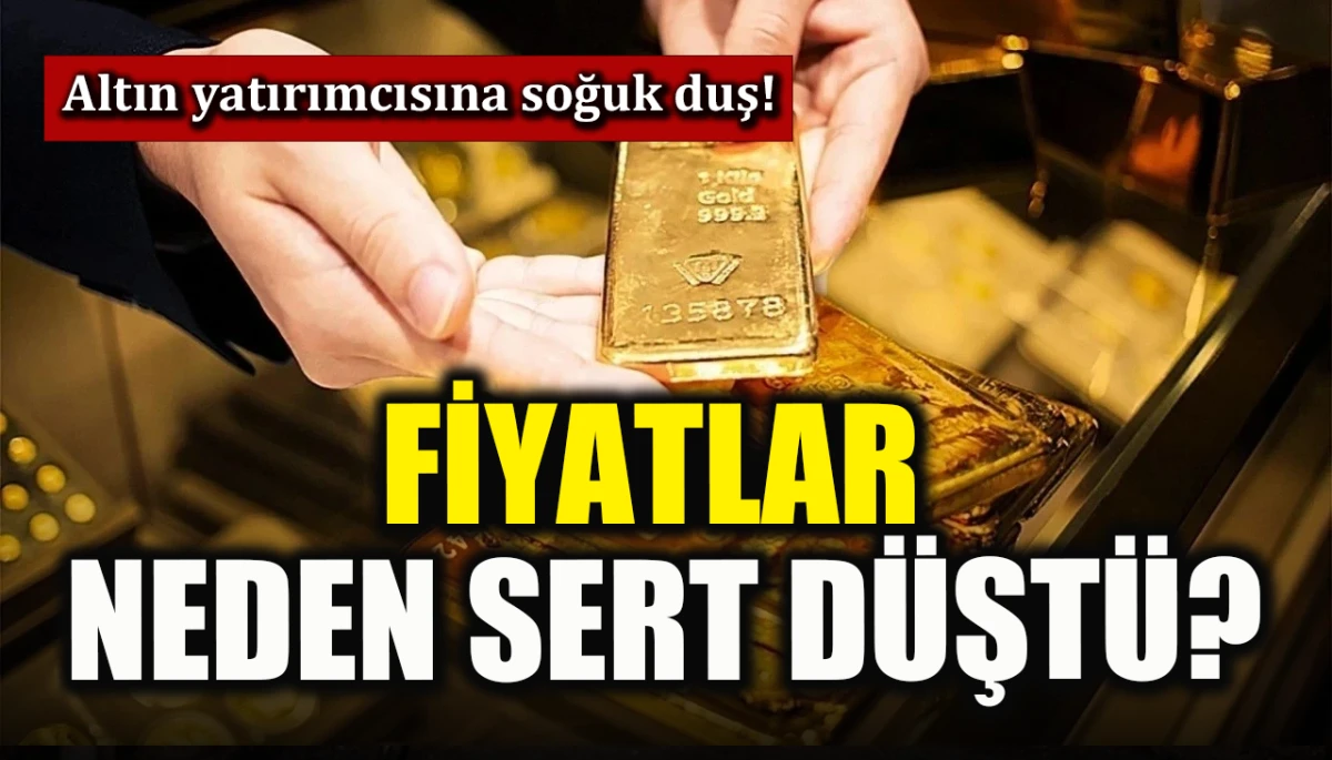 Altın yatırımcısına soğuk duş! Fiyatlar neden sert düştü?