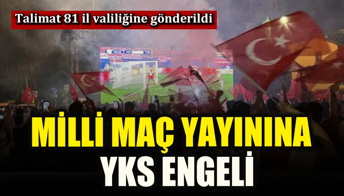 Milli maç yayınına YKS engeli! Meydanlarda dev ekran...