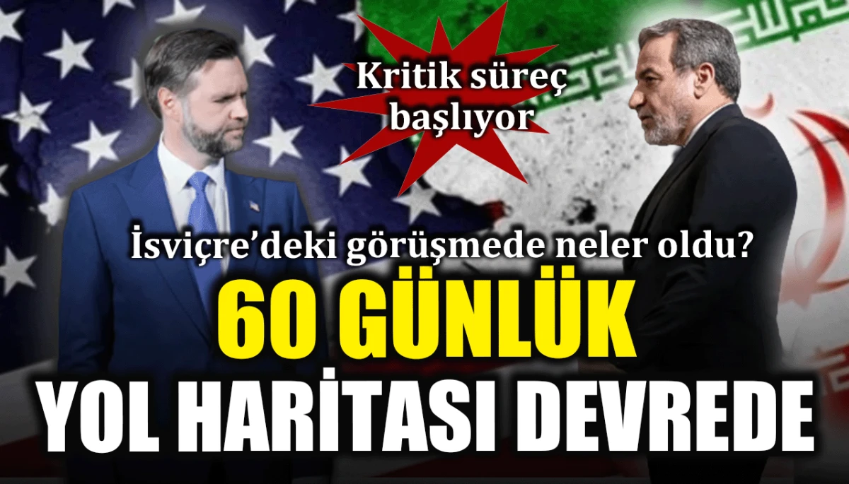 İsviçre’deki görüşmede neler oldu? 60 günlük yol haritası devrede