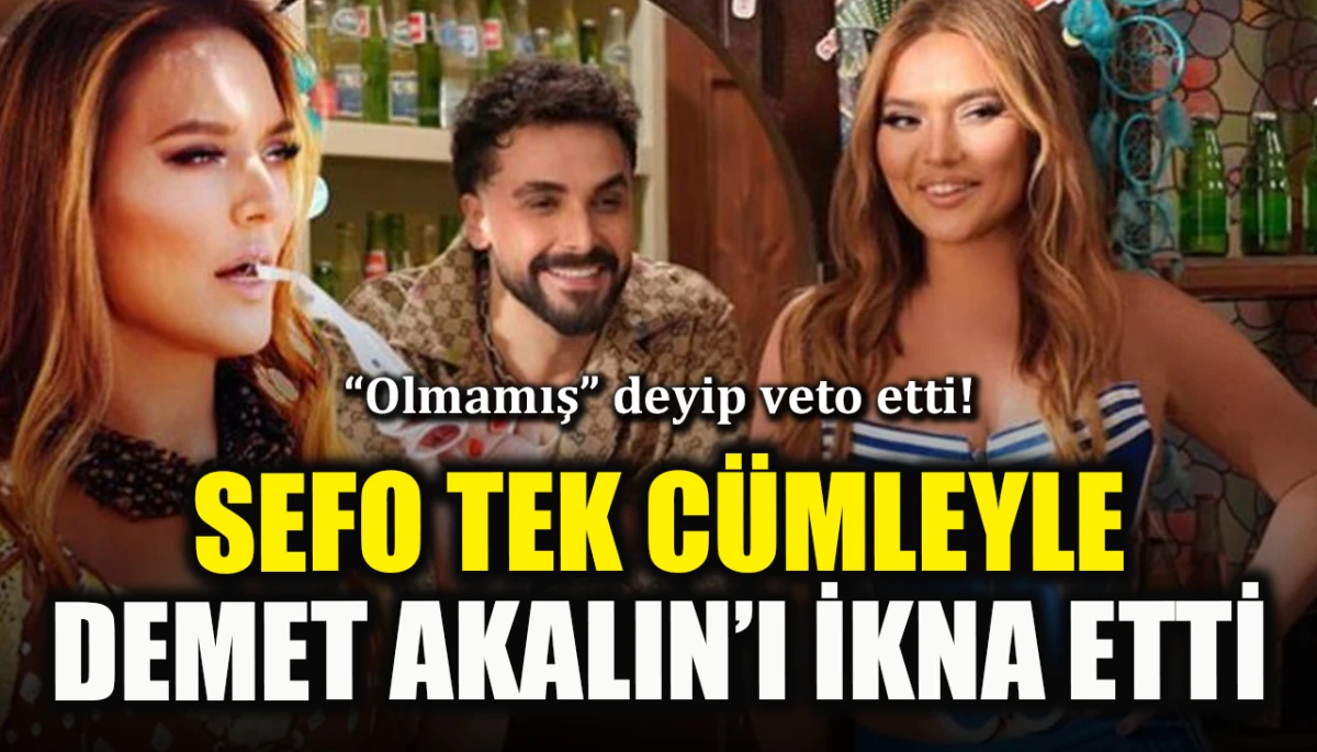 “Olmamış” deyip veto etti! Sefo tek cümleyle Demet Akalın’ı ikna etti