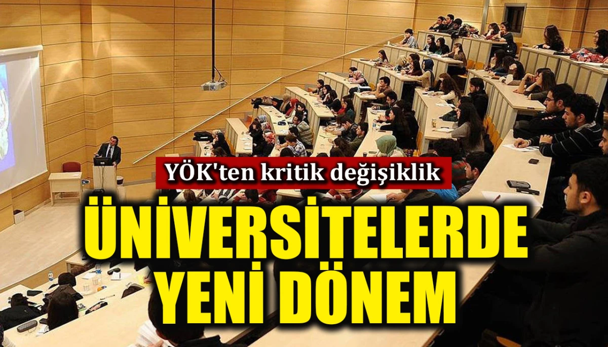YÖK'ten kritik değişiklik: Üniversitelerde yeni dönem