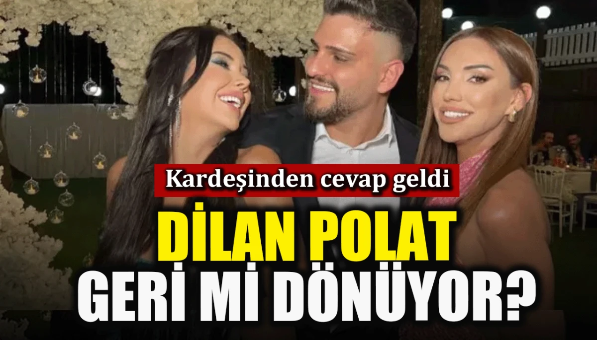 Kardeşinden cevap geldi: Dilan Polat geri mi dönüyor?