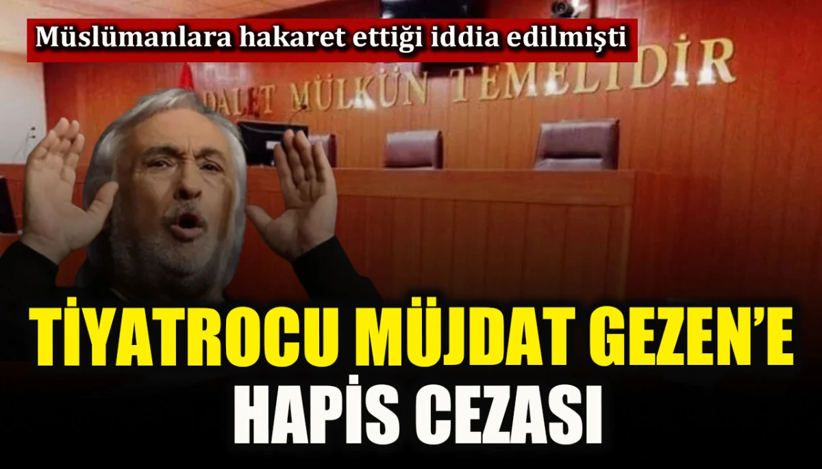 Usta tiyatrocu Müjdat Gezen’e hapis cezası