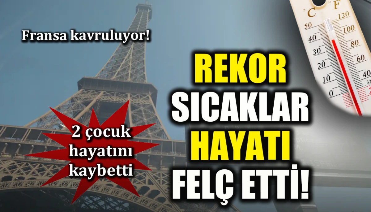 Fransa kavruluyor! Rekor sıcaklar hayatı felç etti! 2 çocuk hayatını kaybetti