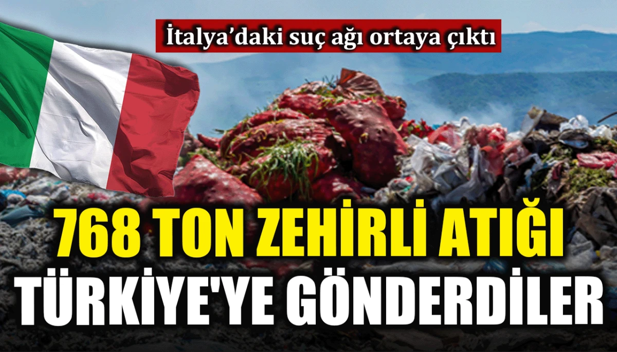 İtalya’daki suç ağı ortaya çıktı: 768 ton zehirli atığı Türkiye'ye gönderdiler