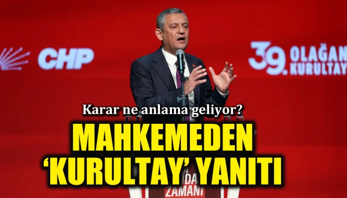 Mahkemeden Özgür Özel'e 'kurultay' yanıtı! Karar ne anlama geliyor?