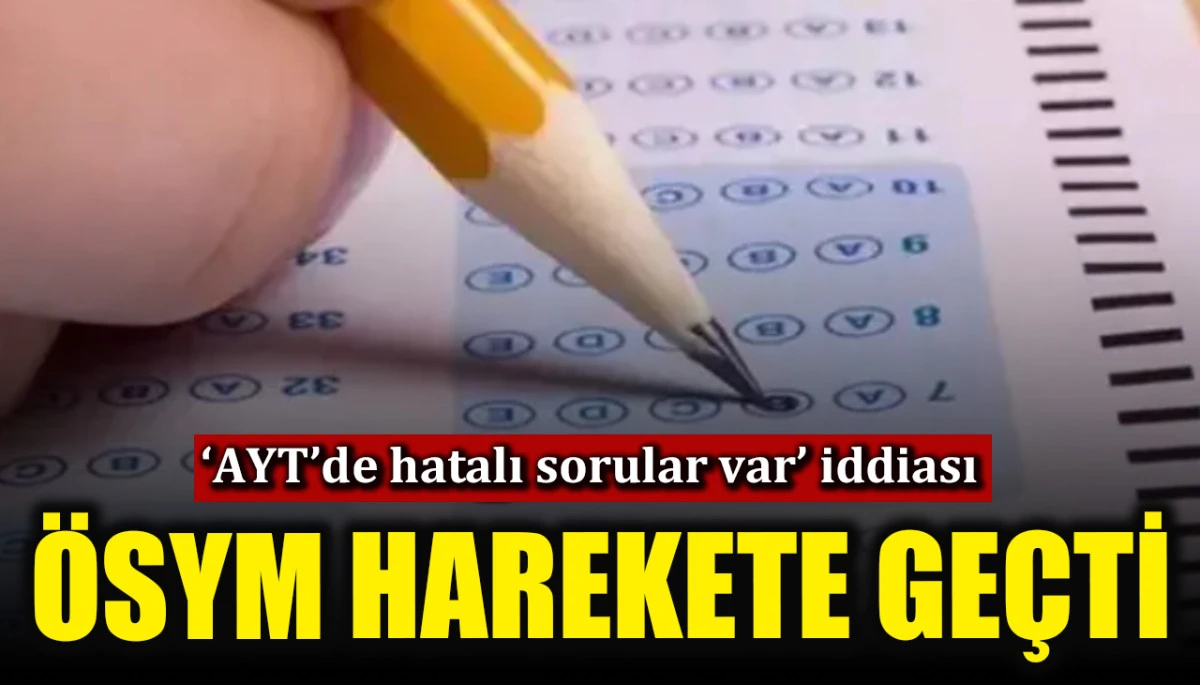 ‘AYT’de hatalı sorular var’ iddiası üzerine ÖSYM inceleme başlattı