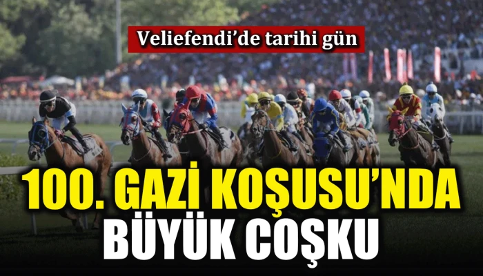 Veliefendi’de tarihi gün: 100. Gazi Koşusu'nda büyük coşku