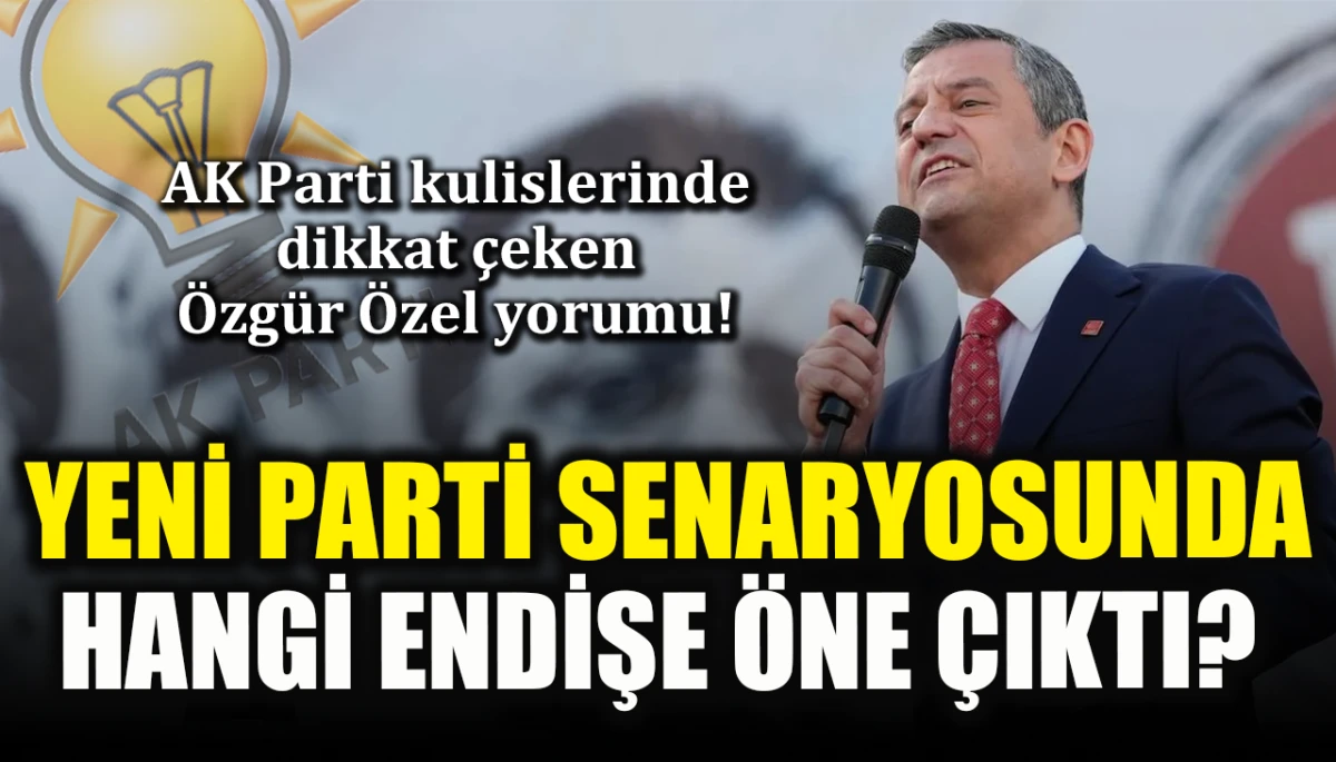 AK Parti kulislerinde dikkat çeken Özgür Özel yorumu! Yeni parti senaryosunda hangi endişe öne çıktı?