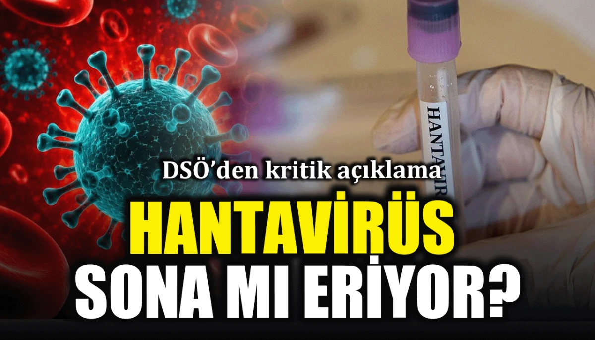 DSÖ’den kritik açıklama: Hantavirüs sona mı eriyor?