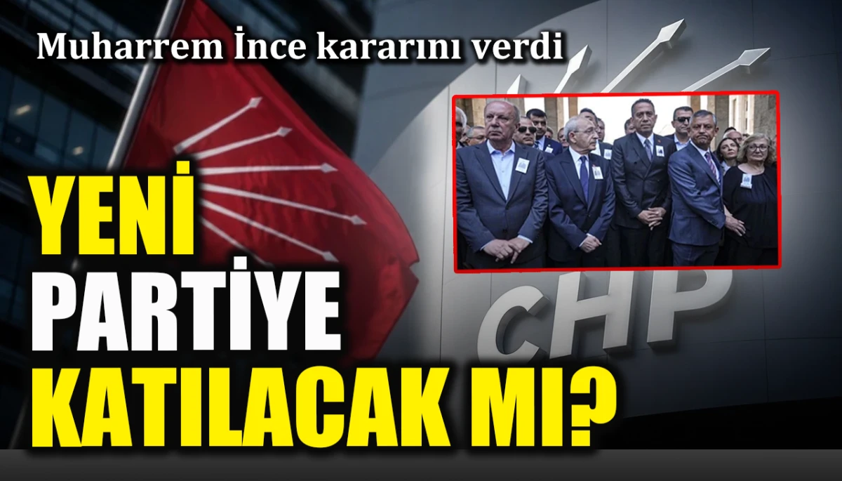 Muharrem İnce kararını verdi: Yeni partiye katılacak mı?