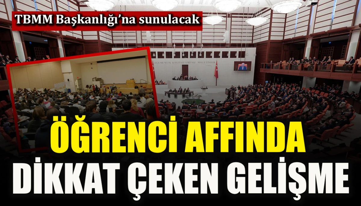 Öğrenci affında dikkat çeken gelişme! TBMM Başkanlığı’na sunulacak