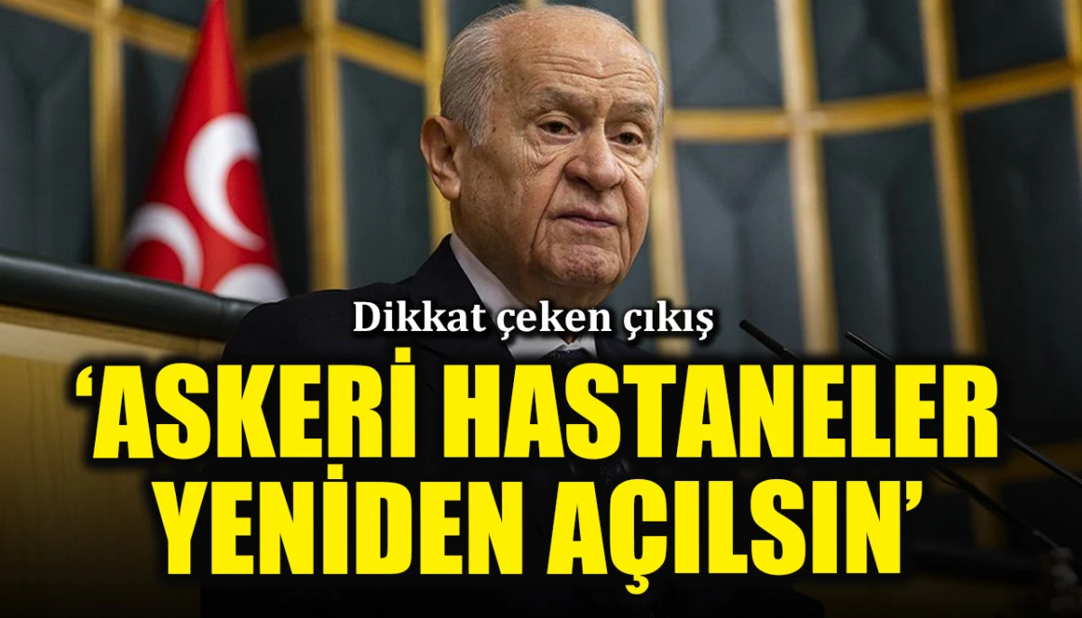Bahçeli'den dikkat çeken çıkış: Askeri hastaneler yeniden açılsın
