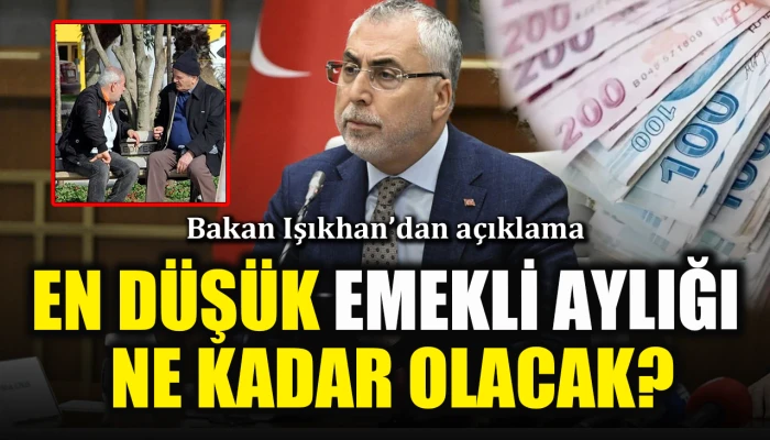 Bakan Işıkhan'dan açıklama: En düşük emekli aylığı ne kadar olacak?