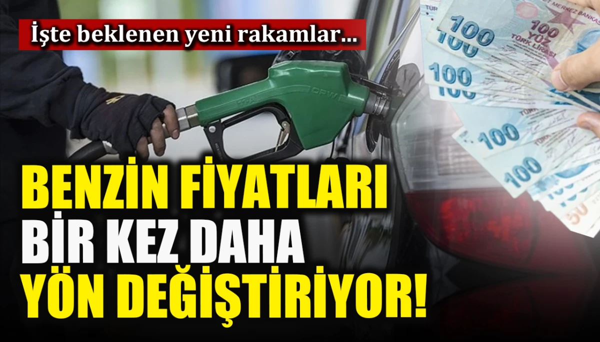 Benzin fiyatları bir kez daha yön değiştiriyor! İşte beklenen yeni rakamlar