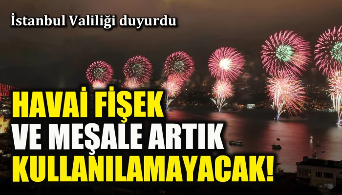 İstanbul Valiliği duyurdu: Havai fişek satışı ve kullanımına yasaklandı