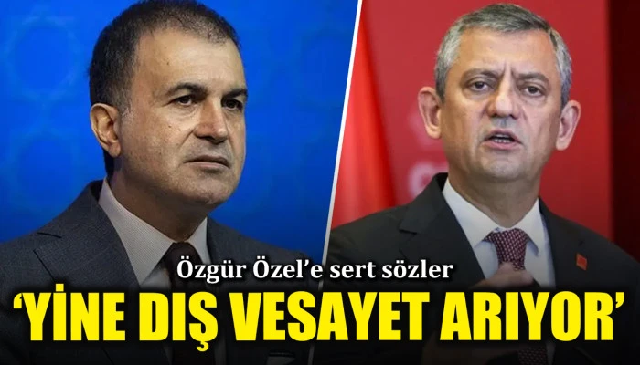 Ömer Çelik'ten Özgür Özel'e sert sözler: 'Dış vesayet' arıyor