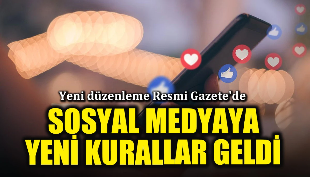 Yeni düzenleme Resmi Gazete'de: Sosyal medyaya yeni kurallar geldi