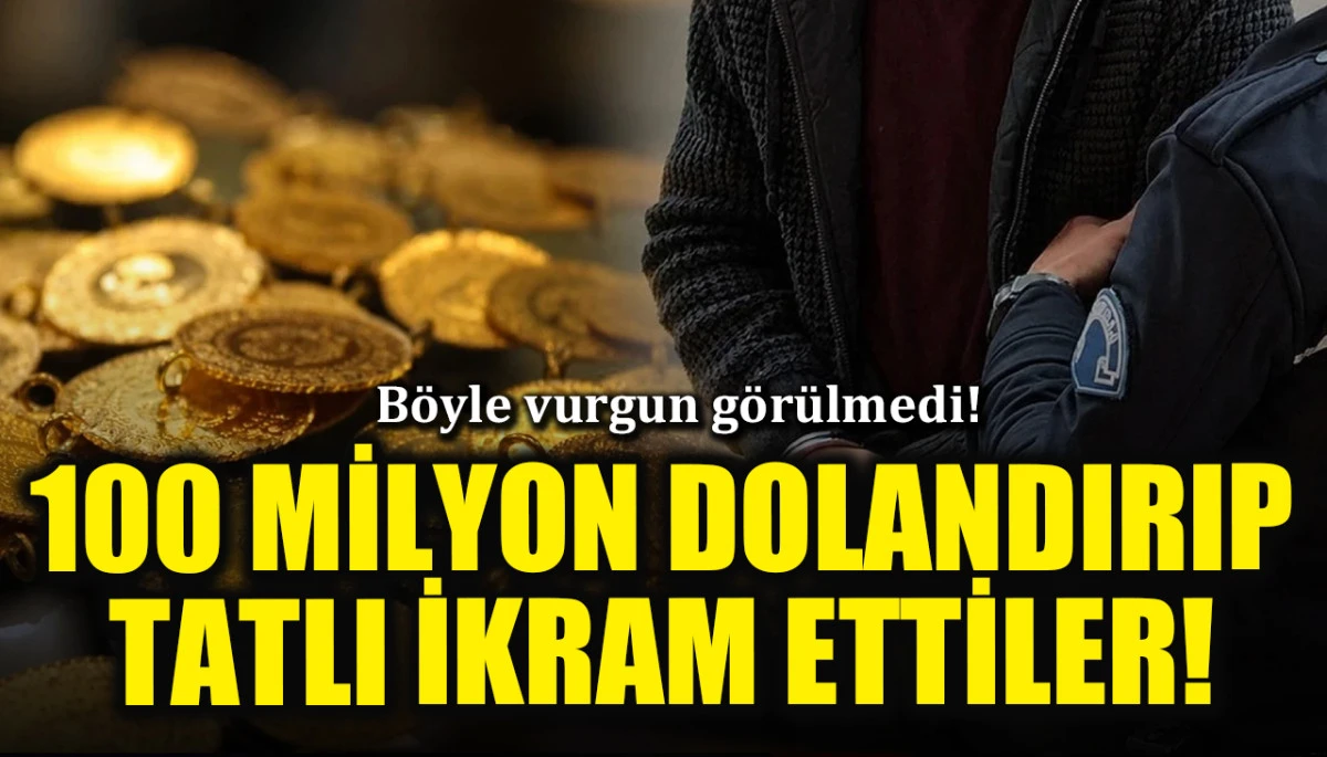 Böyle vurgun görülmedi! 100 milyon lira dolandırıp tatlı ikram ettiler