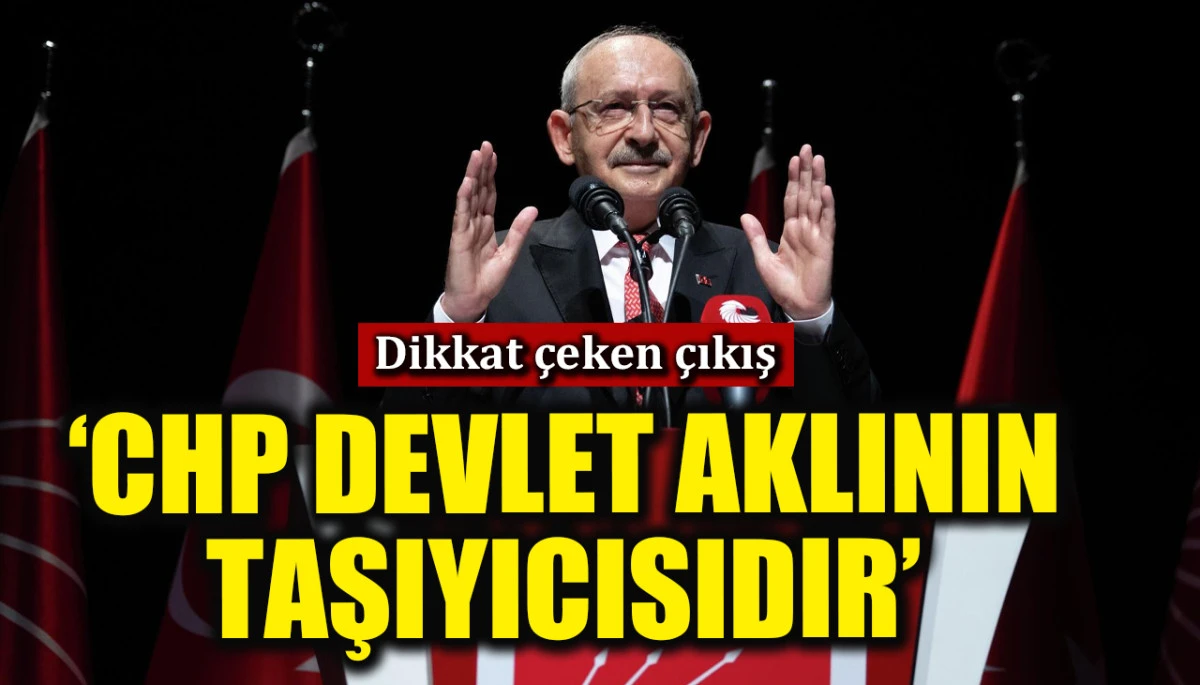 Kemal Kılıçdaroğlu'ndan çarpıcı çıkış: CHP, devlet aklının koruyucusu ve taşıyıcısıdır