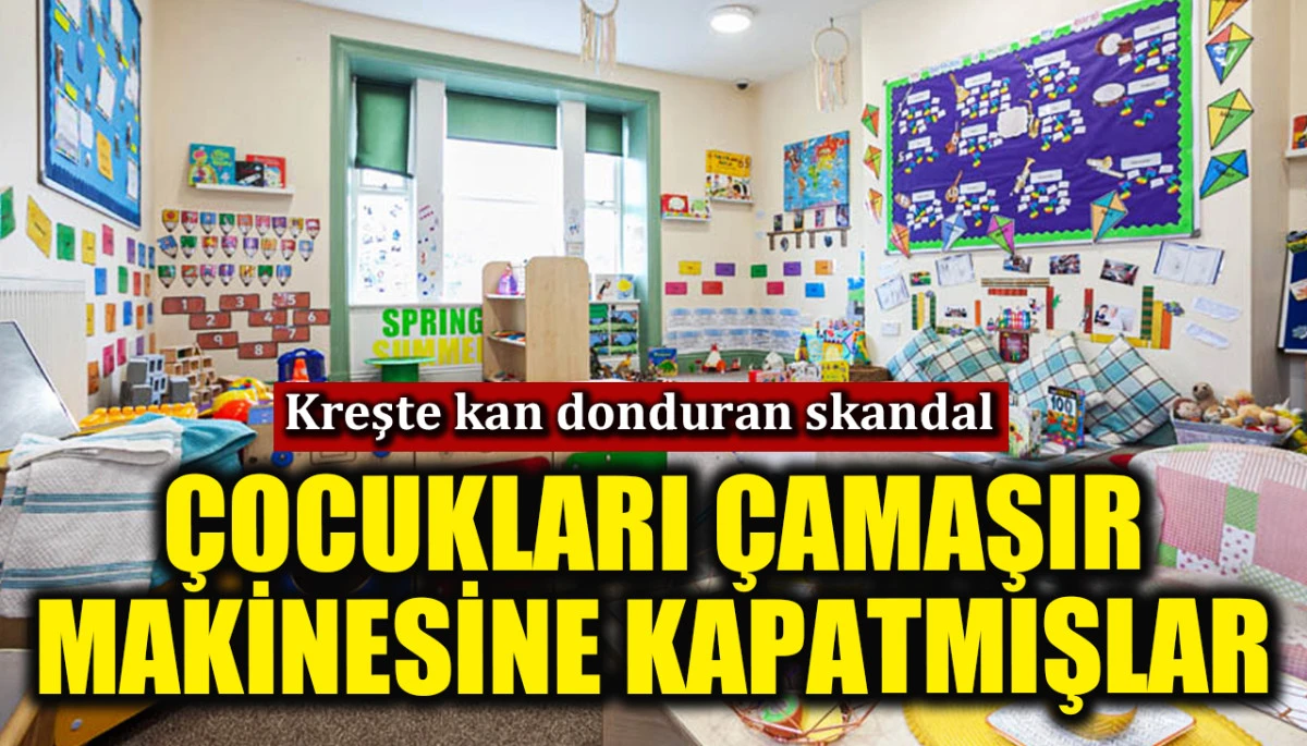 Kreşte kan donduran skandal! Çocukları çamaşır makinesine kapatmışlar