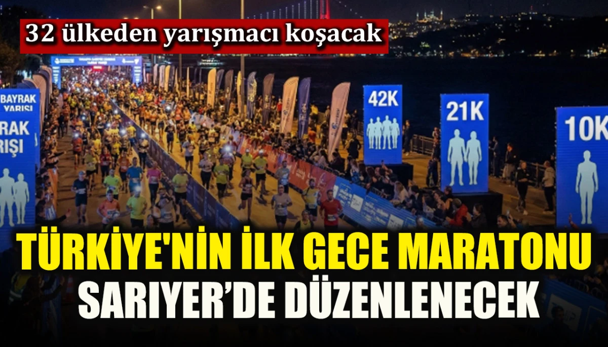 Türkiye'nin ilk gece maratonu Sarıyer’de düzenlenecek