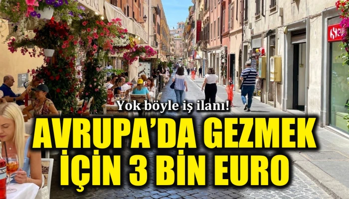 Yok böyle iş ilanı! Avrupa'yı gezip sosyalleşmek için 3 bin euro verecekler