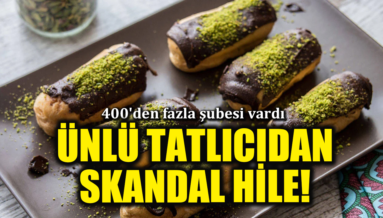 400'den fazla şubesi vardı... Ünlü tatlıcıdan şoke eden gıda hilesi!