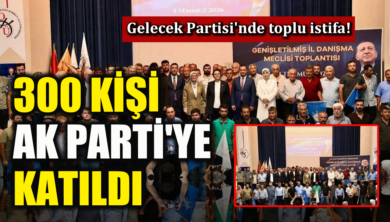Gelecek Partisi'nde toplu istifa! 300 kişi Ak Parti'ye katıldı