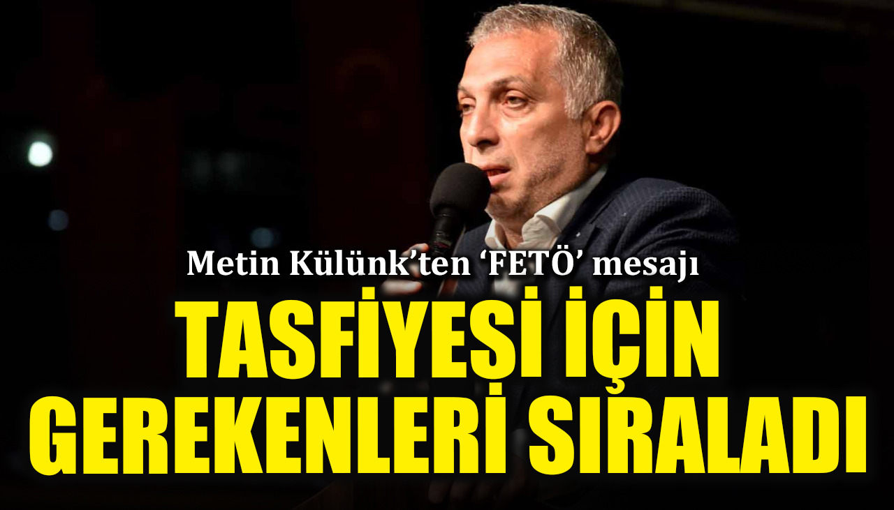 Metin Külünk'ten 'FETÖ' açıklaması: Tasfiyesi için gerekenleri sıraladı