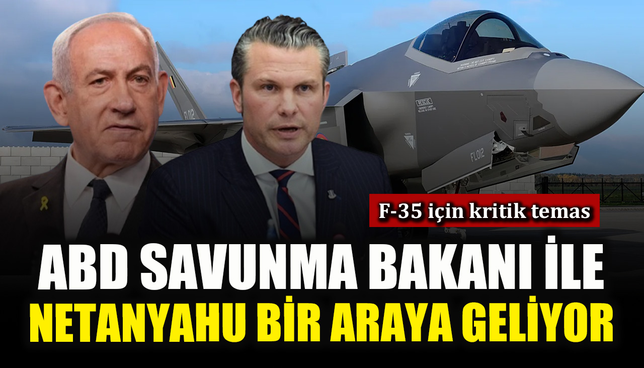 F-35 için kritik temas: ABD Savunma Bakanı ile Netanyahu bir araya geliyor