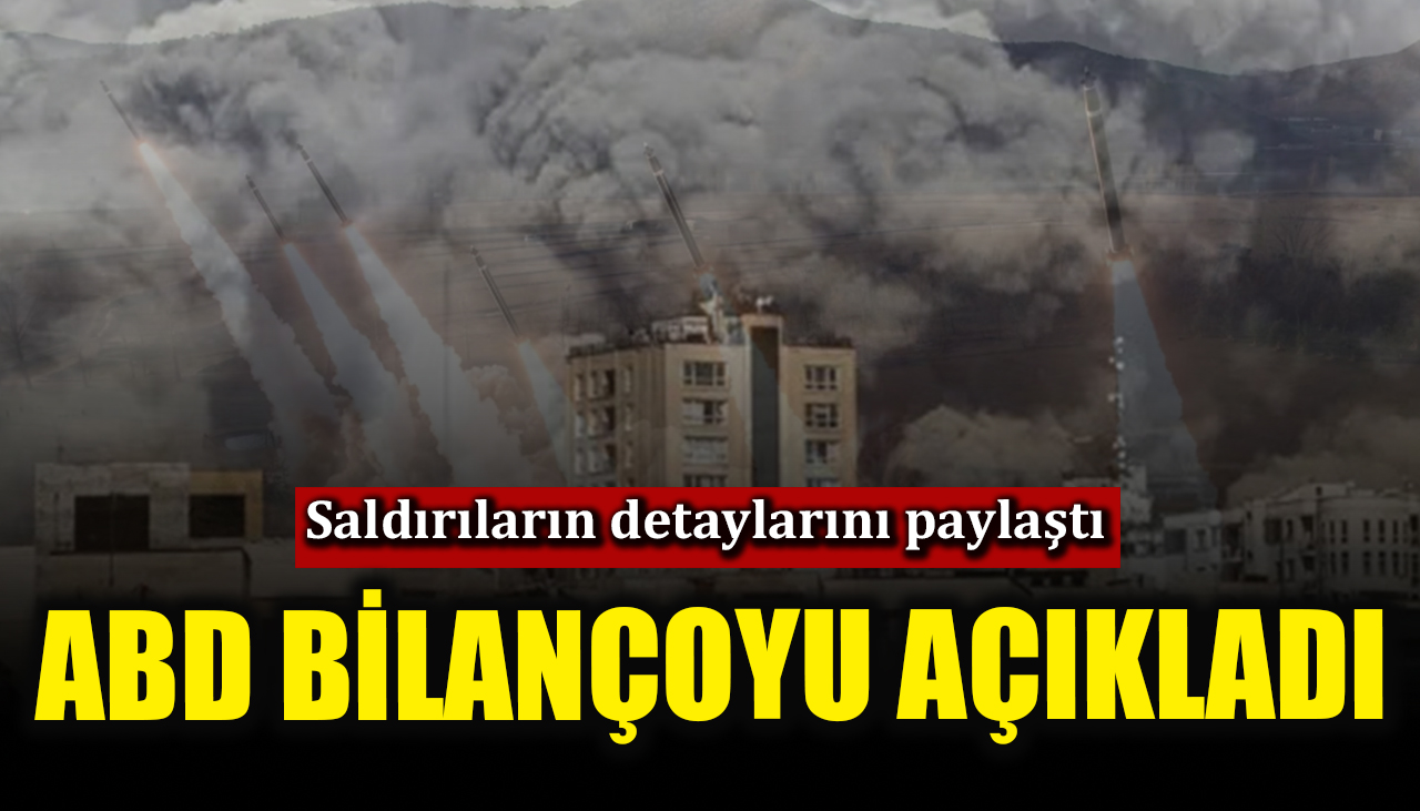 ABD, İran’a düzenlenen saldırıların bilançosunu açıkladı