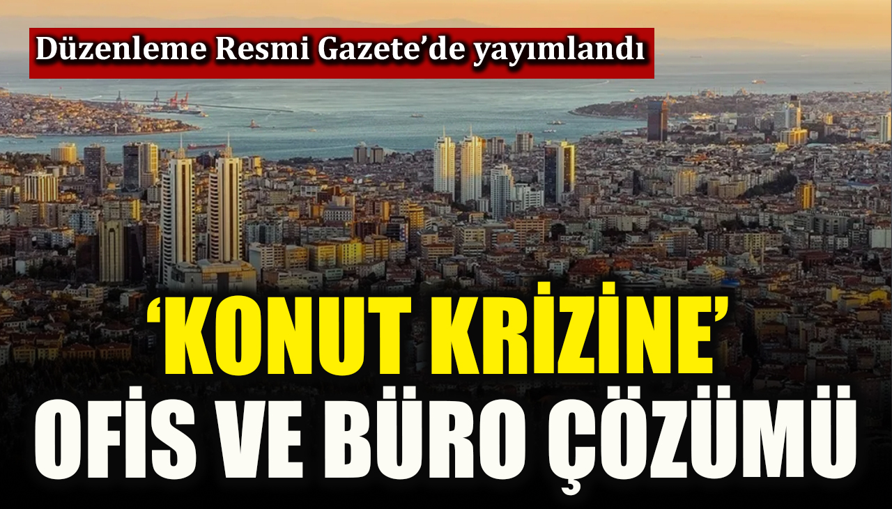 Boşta kalan ofis ve bürolar konuta dönüşecek