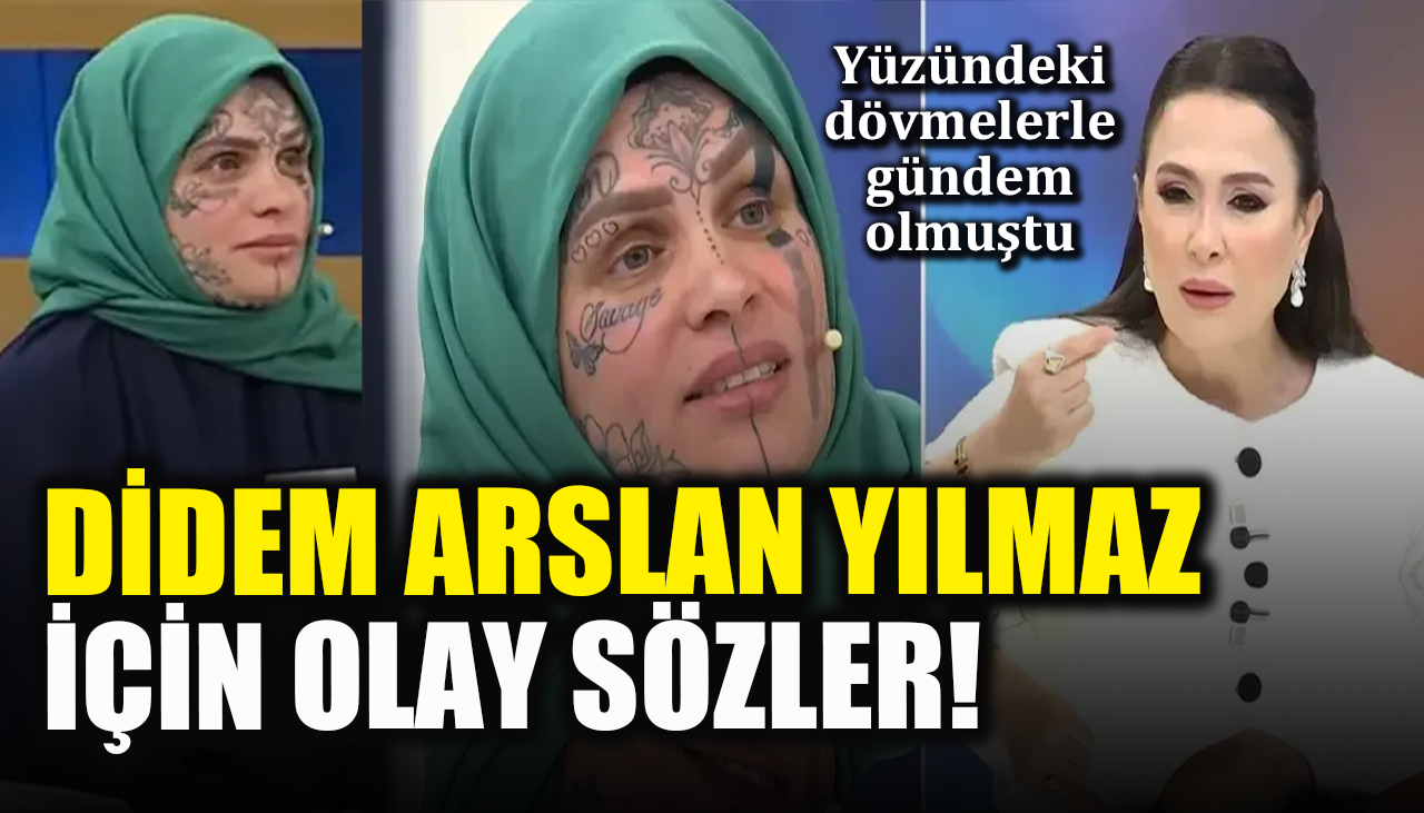 Yüzündeki dövmelerle gündem olmuştu… Didem Arslan Yılmaz için olay sözler!