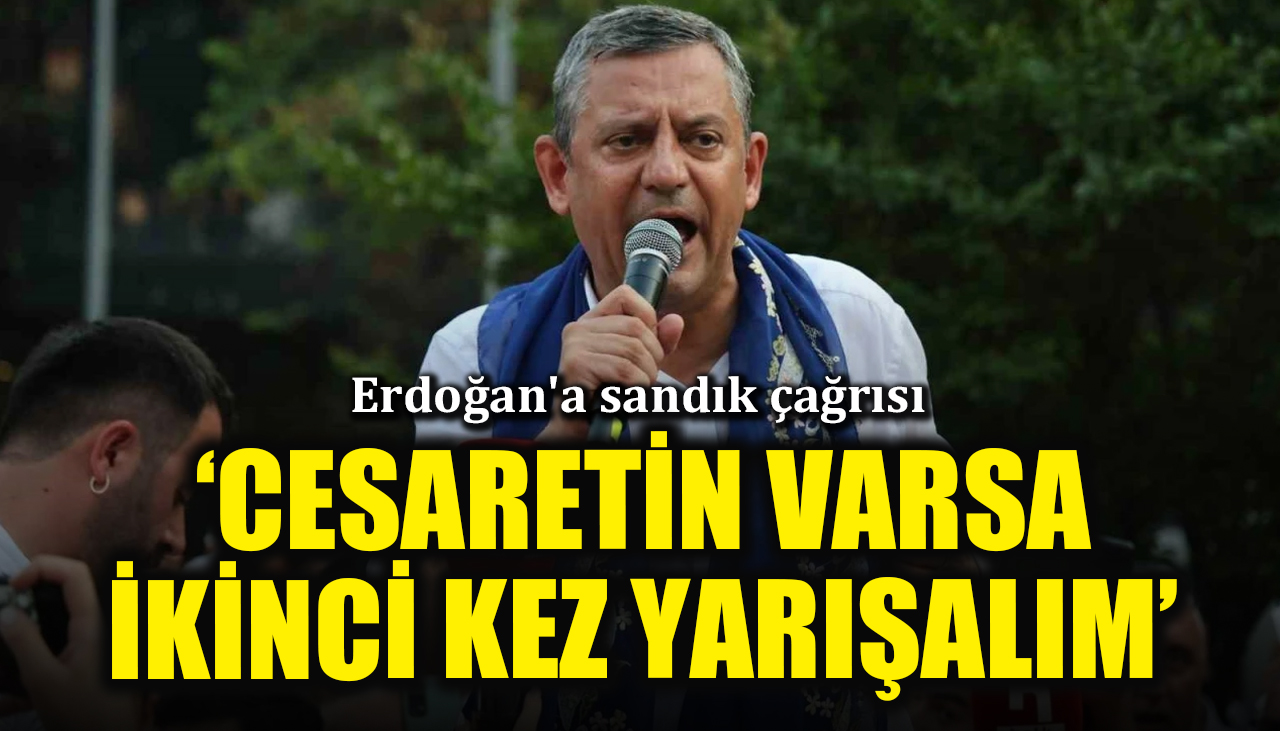 Özgür Özel'den Erdoğan'a sandık çağrısı: Cesaretin varsa ikinci kez yarışalım