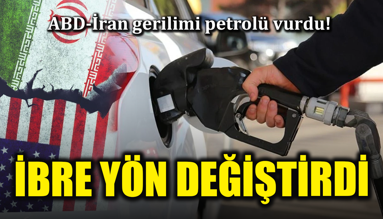 ABD-İran gerilimi petrolü vurdu! İbre yön değiştirdi