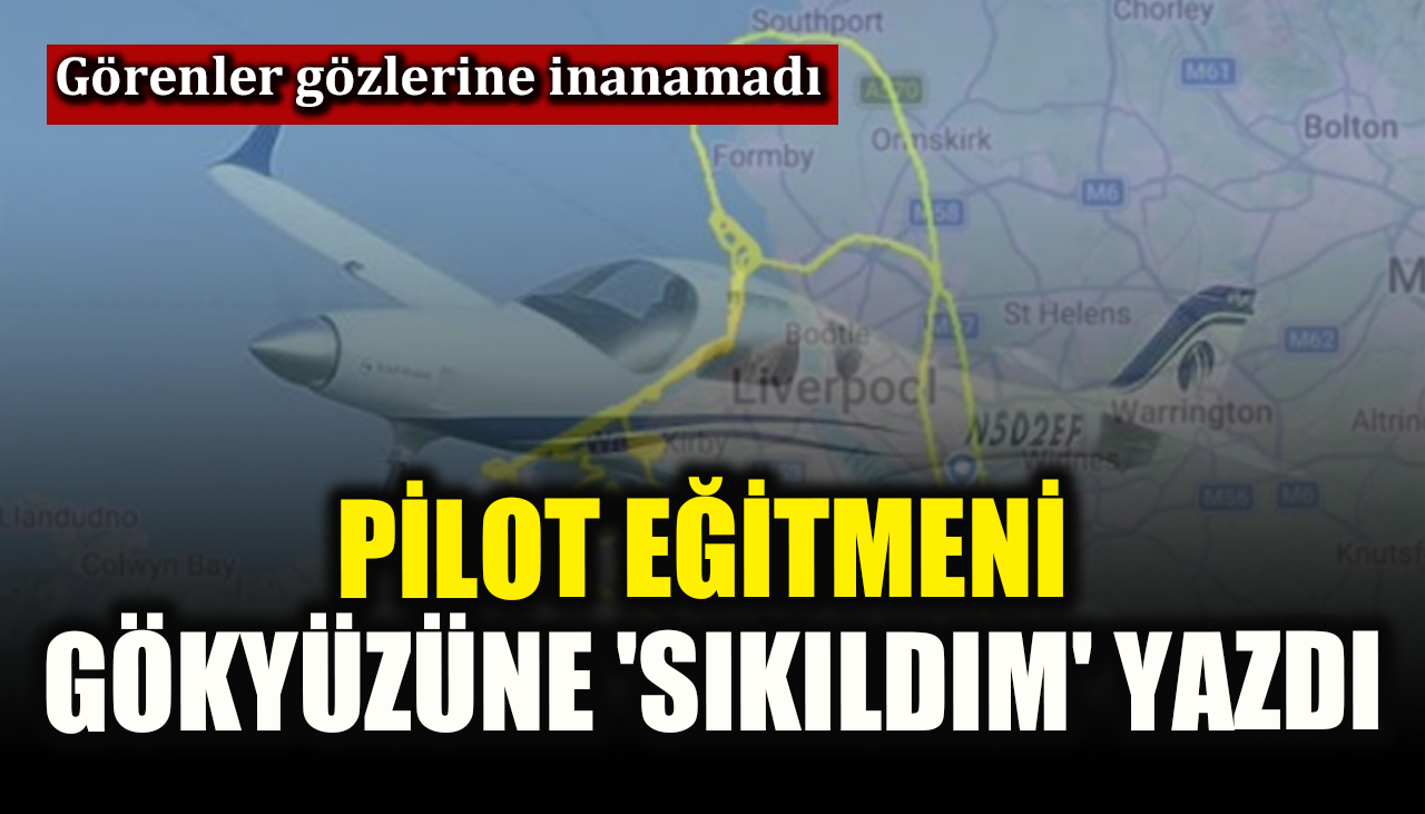 İngiltere’de pilot eğitmeni gökyüzüne 'sıkıldım' yazdı