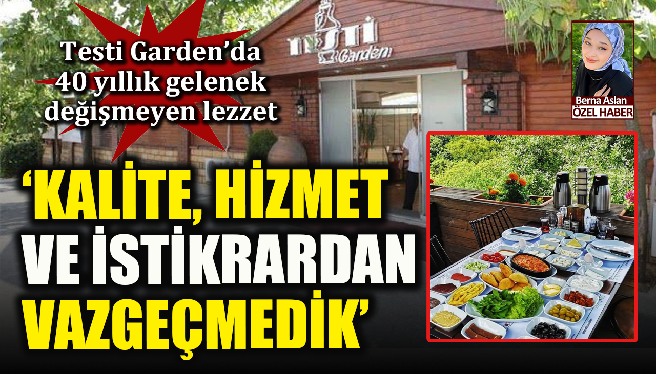Testi Garden’da 40 yıllık gelenek, değişmeyen lezzet: ‘Kalite, hizmet ve istikrardan vazgeçmedik’