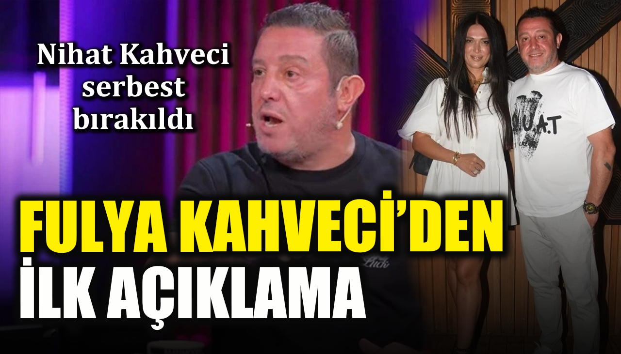 Nihat Kahveci serbest bırakıldı! Fulya Kahveci’den ilk açıklama
