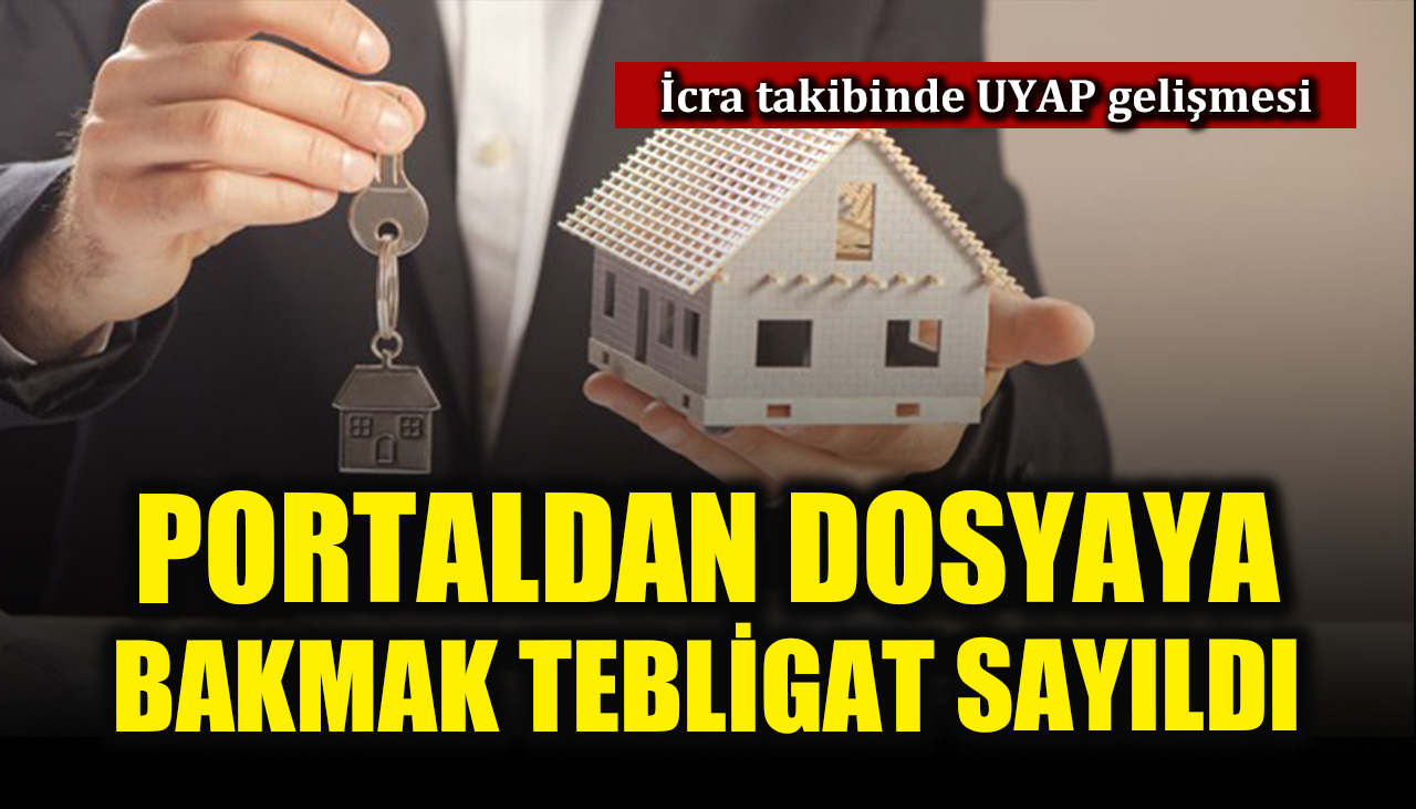 İcra takibinde UYAP gelişmesi: Portaldan dosyaya bakmak tebligat sayıldı!