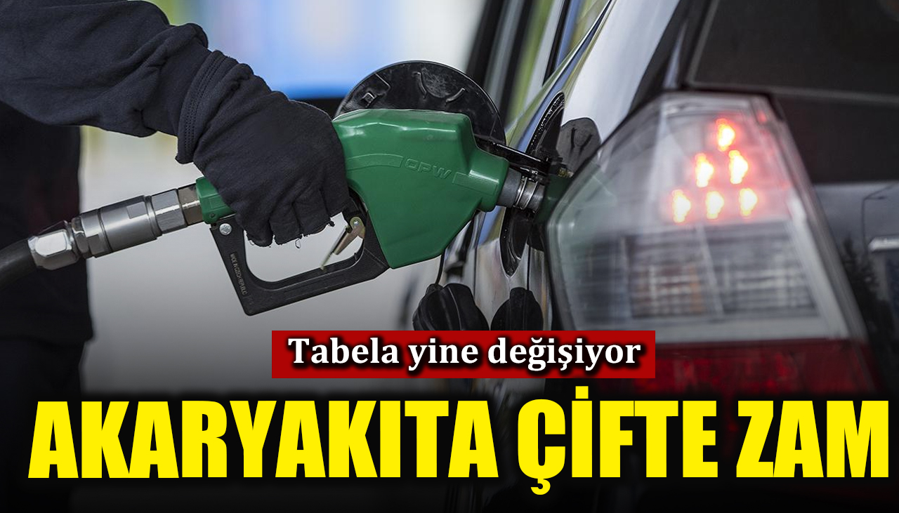 Tabela yine değişiyor... Akaryakıta çifte zam