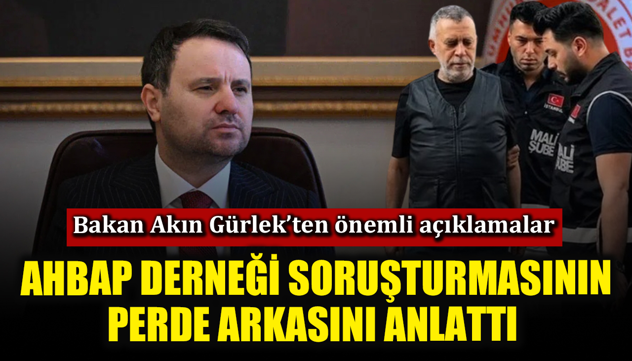 Bakan Akın Gürlek, Ahbap Derneği soruşturmasının perde arkasını anlattı