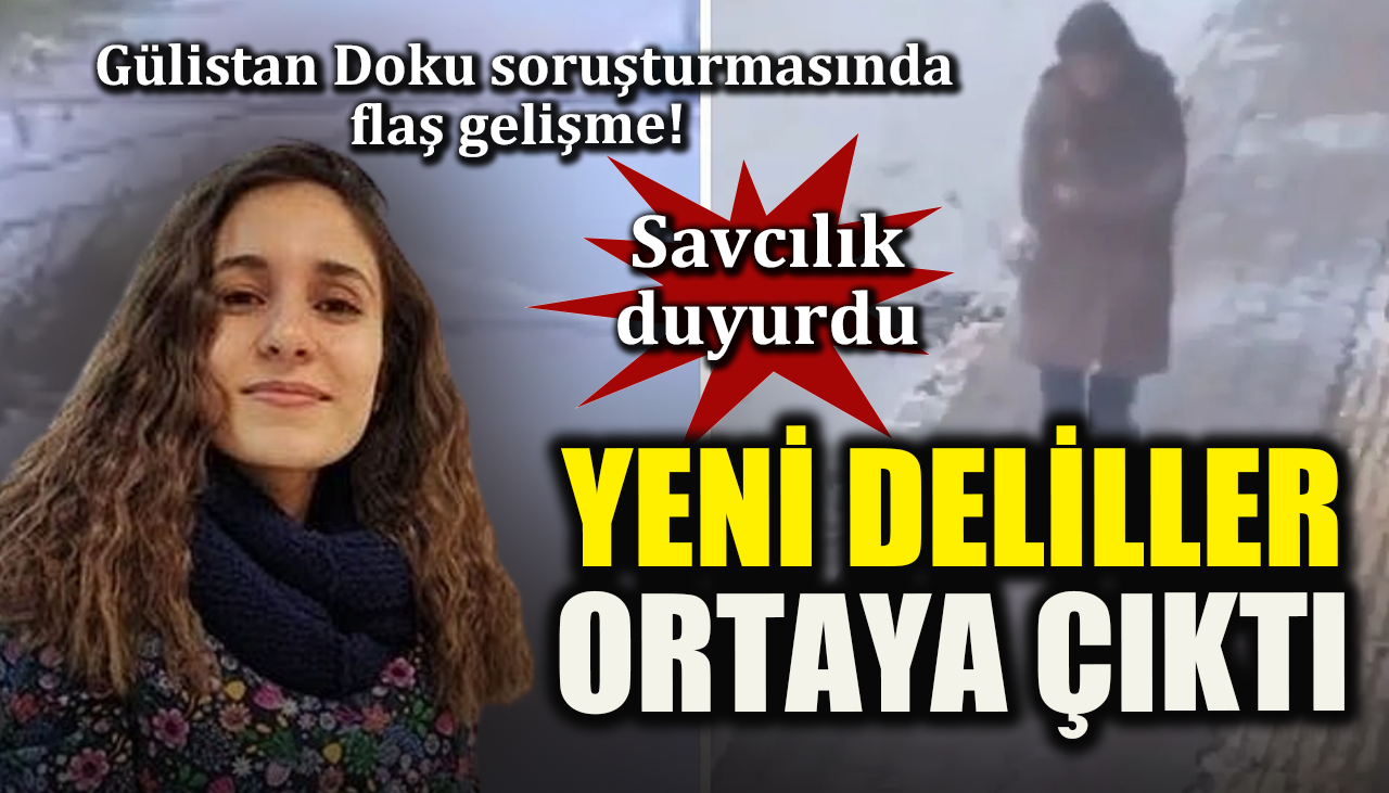 Gülistan Doku soruşturmasında flaş gelişme! Savcılık duyurdu: Yeni deliller ortaya çıktı