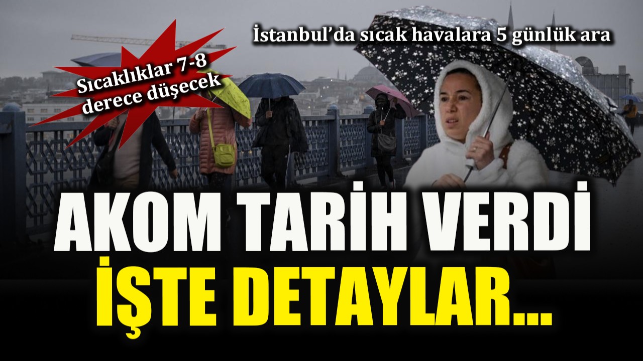 İstanbul'da yaza 5 günlük ara: Yağış için tarih verildi! 